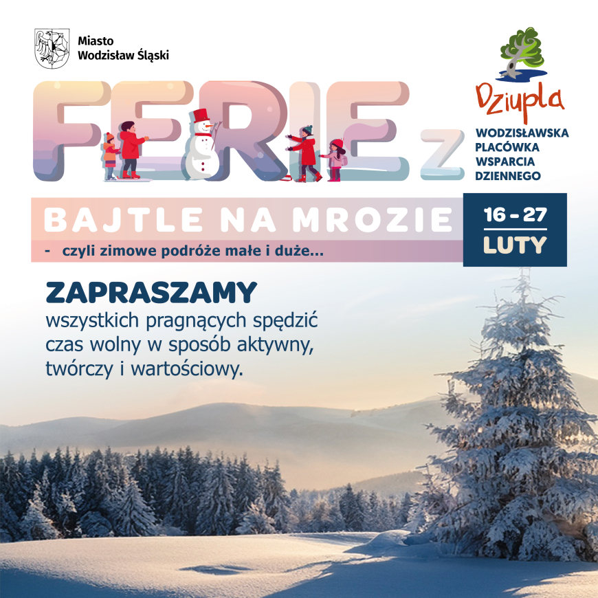 "Bajtle na mrozie"- zapraszamy na FERIE Z DZIUPLĄ